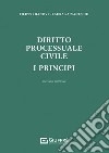 Diritto processuale civile. I principi libro di Danovi Filippo Salvaneschi Laura