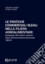 Le pratiche commerciali sleali nella filiera agroalimentare: presupposti della tutela e questioni chiave nell'interpretazione del decreto 198/21