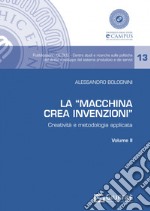 La «Macchina Crea Invenzioni». Creatività e metodologia applicata. Vol. 2 libro