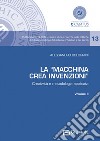 La «Macchina Crea Invenzioni». Creatività e metodologia applicata. Vol. 2 libro di Bolognini Alessandro