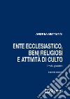 Ente ecclesiastico, beni religiosi e attività di culto libro di Bettetini Andrea