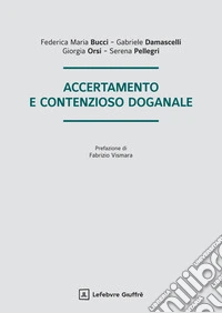 Accertamento e contenzioso doganale libro