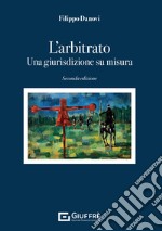 L'arbitrato. Una giurisdizione su misura libro