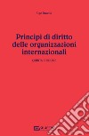 Principi di diritto delle organizzazioni internazionali libro di Draetta Ugo