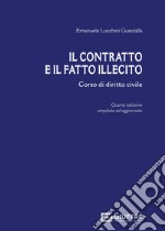 Il contratto e il fatto illecito. Corso di diritto civile. Ediz. ampliata libro