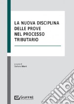 La nuova disciplina delle prove nel processo tributario libro