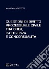 Questioni di diritto processuale civile tra crisi, insolvenza e concorsualità libro