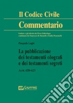 La pubblicazione dei testamenti olografi e dei testamenti segreti libro