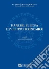 Banche, Europa e sviluppo economico libro di Brozzetti A. (cur.)