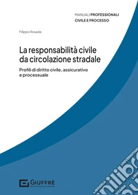La responsabilità civile da circolazione stradale. Profili di diritto civile, assicurativo e processuale libro