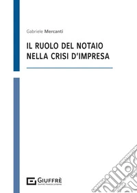 Il ruolo del notaio nella crisi di impresa libro