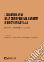 I cinquanta anni della giurisprudenza annotata di diritto industriale libro