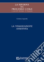 La riforma del processo civile. La negoziazione assistita