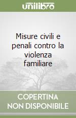 Misure civili e penali contro la violenza familiare libro