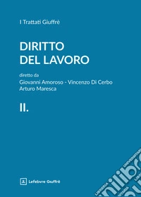 Diritto del lavoro. Vol. 2: Lo statuto dei lavoratori e la disciplina dei licenziamenti libro