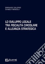 Lo sviluppo locale tra fiscalità circolare e alleanza strategica