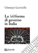 La (ri)forma di governo in Italia libro