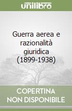 Guerra aerea e razionalità giuridica (1899-1938)