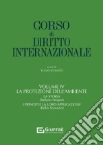 Corso di diritto internazionale. Vol. 4: La protezione dell'ambiente libro