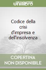 Codice della crisi d'impresa e dell'insolvenza libro