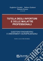 Tutela degli infortuni e delle malattie professionali. Questioni fondamentali e orientamenti giurisprudenziali libro