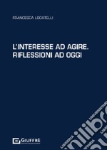 L'interesse ad agire. Riflessioni ad oggi libro