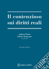 Il contenzioso sui diritti reali. Ediz. ampliata libro