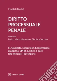 Diritto processuale penale. Vol. 3: Giudicato. Esecuzione. Cooperazione giudiziaria. EPPO. Giudice di pace. Rito minorile. Prevenzione