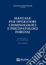 Manuale per operatori criminologici e psicopatologi forensi libro