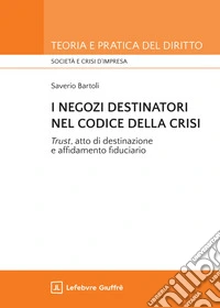 I negozi destinatori nel Codice della crisi. «Trust», atto di destinazione e affidamento fiduciario libro