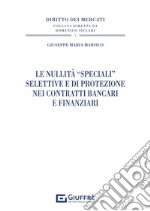 Le nullità «speciali» selettive e di protezione nei contratti bancari e finanziari libro