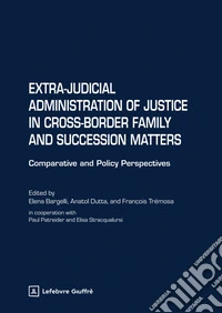Extra-judicial administration of justice in cross-border family and succession matters. Comparative and policy perspectives libro