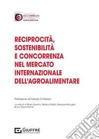 Reciprocità, sostenibilità e concorrenza nel mercato internazionale dell'agroalimentare libro