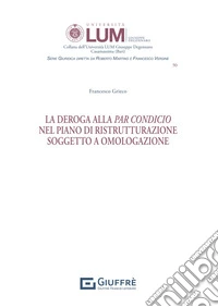 La deroga alla par condicio nel piano di ristrutturazione soggetto a omologazione libro
