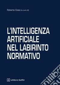 L'intelligenza artificiale nel labirinto normativo libro