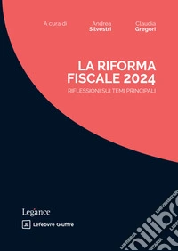 La riforma fiscale 2024. Riflessioni sui temi principali libro