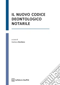 Il nuovo Codice deontologico notarile libro