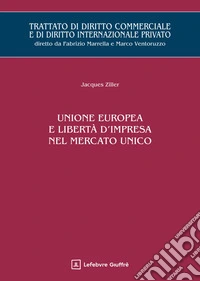 Unione europea e libertà d'impresa nel mercato unico libro