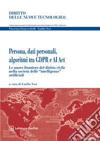 Persona, dati personali, algoritmi tra GDPR e AI ACT. Le nuove frontiere del diritto civile nella società delle «intelligenze» artificiali libro