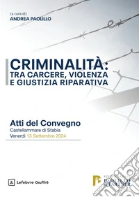Criminalità: tra carcere, violenza e giustizia riparativa libro
