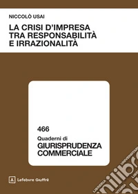 La crisi d'impresa tra responsabilità e irrazionalità libro