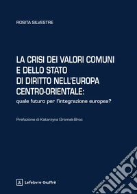 La crisi dei valori comuni e dello Stato di diritto nell'Europa centro-orientale libro