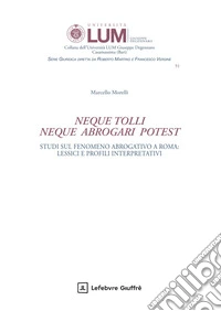 «Neque tolli neque abrogari potest». Studi sul fenomeno abrogativo a Roma: lessici e profili interpretativi libro