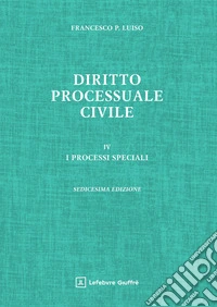 Diritto processuale civile. Vol. 4: I processi speciali libro