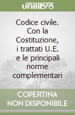 Codice civile. Con la Costituzione, i trattati U.E. e le principali norme complementari libro
