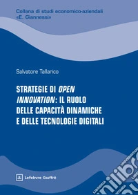 Strategie di Open Innovation: il ruolo delle capacità dinamiche e delle tecnologie digitali libro