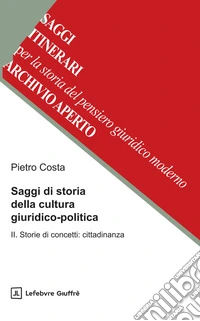 Saggi di storia della cultura giuridico-politica. Vol. 2: Storie di concetti: cittadinanza libro