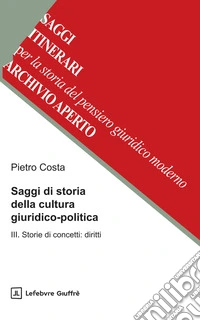 Saggi di storia della cultura giuridico-politica. Vol. 3: Storie di concetti: diritti libro