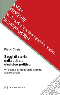 Saggi di storia della cultura giuridico-politica. Vol. 6: Storie di concetti: Stato di diritto, Stato totalitario libro