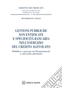 Gestioni pubbliche non entificate e specificità bancaria nell'esercizio del credito agevolato libro